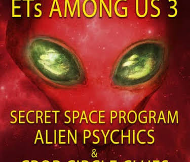 ETs Among Us 3: Secret Space Program, Alien Psychics & Crop Circle Clues (2018)