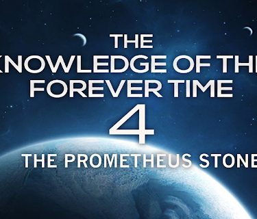 The Knowledge of the Forever Time 4 - The Prometheus Stones (2017)