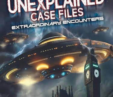 Unexplained Case Files: Extraordinary Encounters (2023)