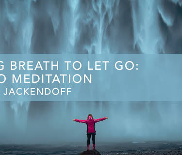 Using Breath to Let Go: Audio Meditation (2022)