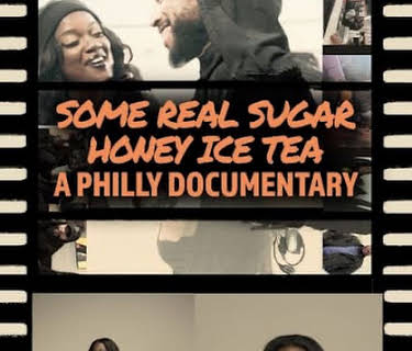Some Real Sugar Honey Ice Tea: A Philly Documentary (2024)