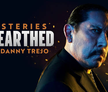 Mysteries Unearthed with Danny Trejo
