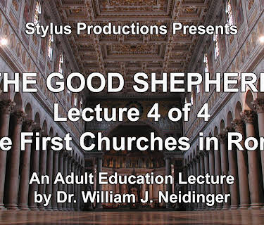 The Good Shepherd.  Lecture 4 of 4.  The First Churches in Rome.