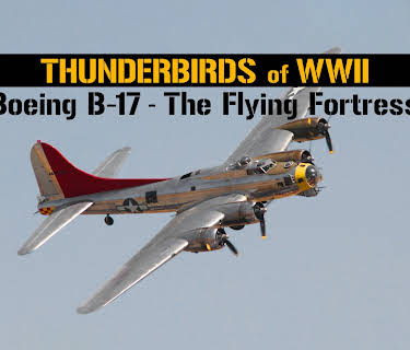 Thunderbirds of WWII: Boeing B-17 - The Flying Fortress (2017)