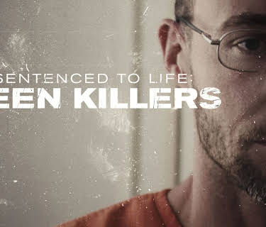 Sentenced to Life: Teen Killers