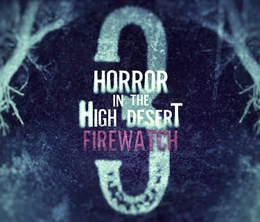 Horror in the High Desert 3: Firewatch (2024)