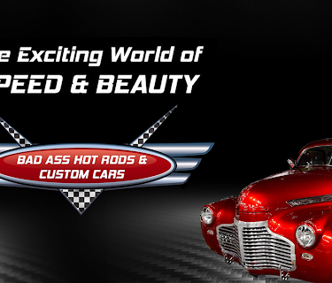 The Exciting World of Speed & Beauty: Bad Ass Hot Rods and Custom Cars