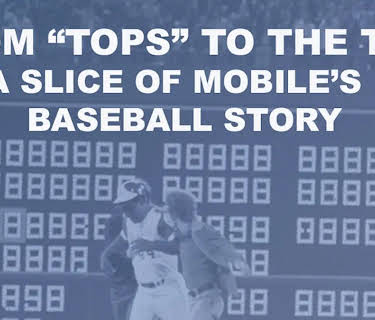 From 'Tops' to the Top! A Slice of Mobile's Baseball Story! (2020)