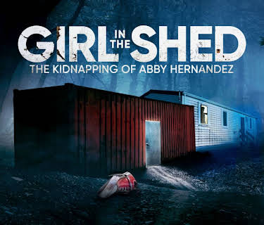 Girl in the Shed: The Kidnapping of Abby Hernandez (2026)