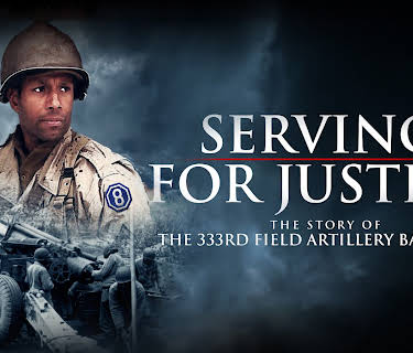 Serving for Justice: The Story of the 333rd Field Artillery Battalion (2020)