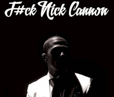 F#ck Nick Cannon (2013)