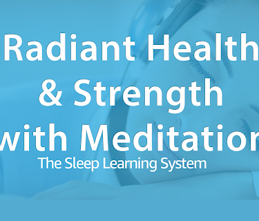 Radiant Health & Strength with Meditation - (The Sleep Learning System)