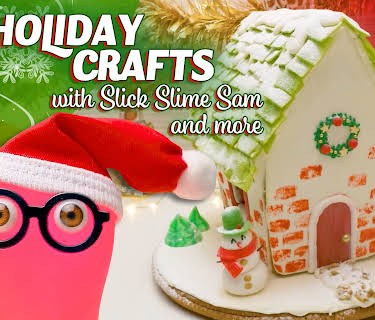 Holiday Crafts with Slick Slime Sam and more!