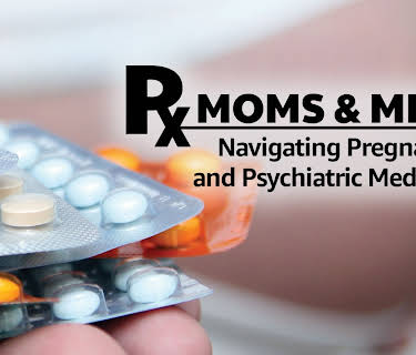 Moms & Meds: Navigating Pregnancy and Psychiatric Medication (2016)
