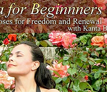 Yoga for Beginners: Poses for Freedom and Renewal with Kanta Barrios