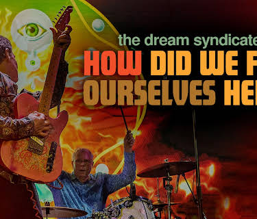 The Dream Syndicate: How Did We Find Ourselves Here? (2023)
