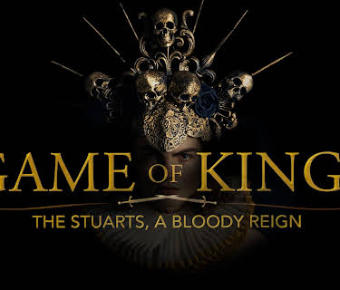 Game of Kings The Stuarts A Bloody Reign