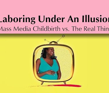 Laboring Under An Illusion: Mass Media Childbirth vs. The Real Thing (Download/Stream) (2009)