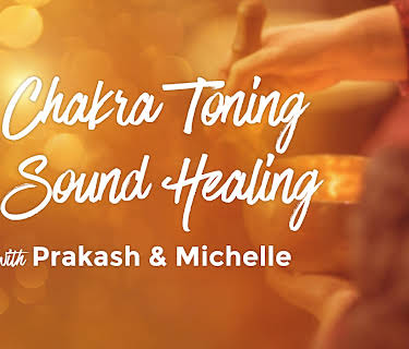 Chakra Toning and Sound Healing with Prakash and Michelle