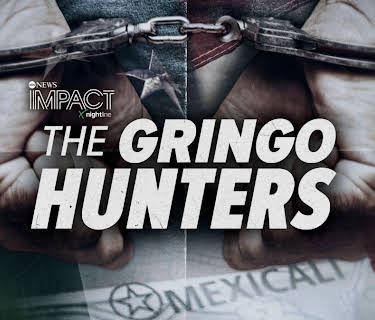 IMPACT x Nightline: The Gringo Hunters