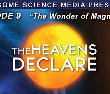 The Heavens Declare "The Wonder of Magnetism"