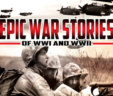 Epic War Stories of WWI and WWII