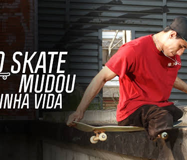 O Skate Mudou Minha Vida
