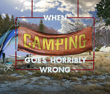 When Camping Goes Horribly Wrong
