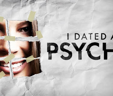 I Dated a Psycho