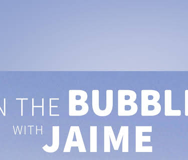 In The Bubble with Jaime