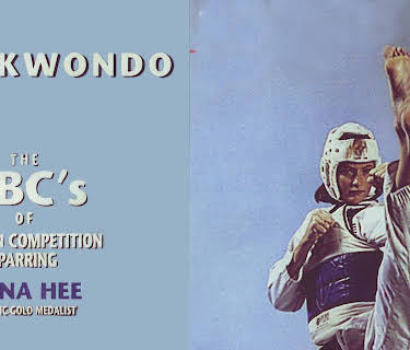 Taekwondo The ABCs of Modern Competition Sparring Dana Hee Olympic Gold Medalist