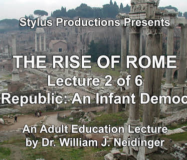 The Rise of Rome.  Lecture 2 of 6.  The Republic:  An Infant Democracy