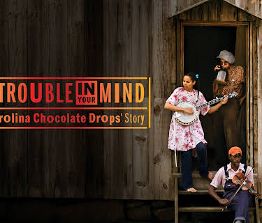 Don't Get Trouble In Your Mind: The Carolina Chocolate Drops' Story (2025)