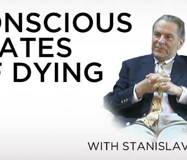 Conscious States Of Dying With Stanislav Grof (2010)