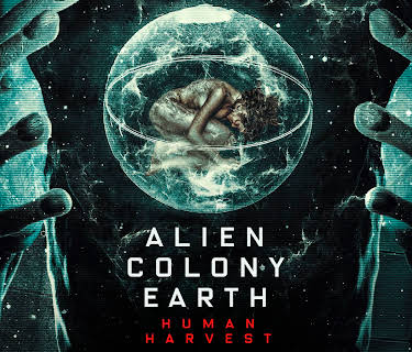 Alien Colony Earth: Human Harvest (2021)