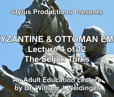 The Byzantine & Ottoman Empires:  Lecture 4 of 12.  The Seljuk Turks.
