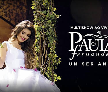 Paula Fernandes - Multishow Ao Vivo Paula Fernandes - Um Ser Amor (2013)
