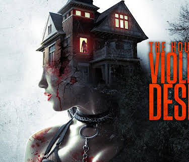 The House of Violent Desire (2018)