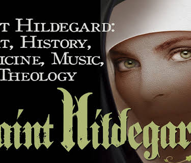 Saint Hildegard: Art, History, Medicine, Music, Theology.