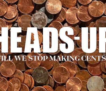 Heads-Up: Will We Stop Making Cents? (2019)