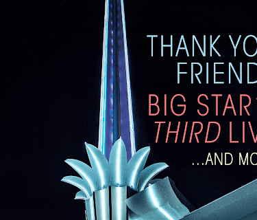 Thank You, Friends:  Big Star’s Third Live… and More (2017)