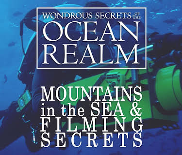 Wondrous Secrets of the Ocean Realm: Mountains in the Sea & Filming Secrets (2006)