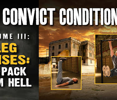 Convict Conditioning, Volume 3: Leg Raises: Six Pack from Hell (2019)