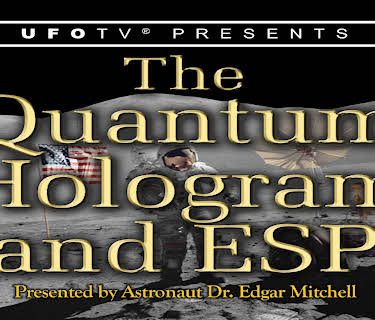 The Quantum Hologram and ESP - Astronaut Edgar Mitchell (2017)