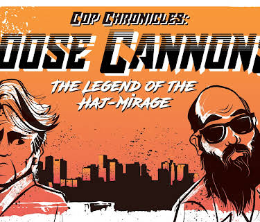 Cop Chronicles: Loose Cannons: The Legend of the Haj-Mirage (2019)