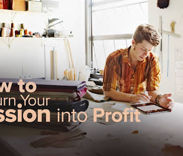 How to Turn Your Passion into Profit