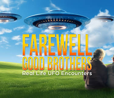 Farewell Good Brothers - Real Life UFO Encounters (2018)