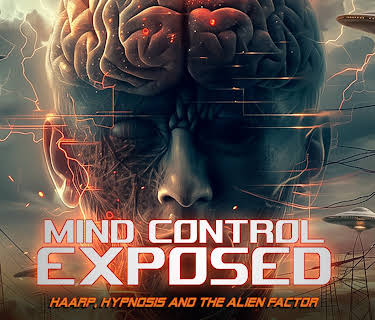 Mind Control Exposed: HAARP, Hypnosis And The Alien Factor (2024)