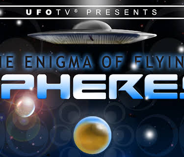 UFOTV Presents: The UFO Enigma of Flying Spheres (2014)