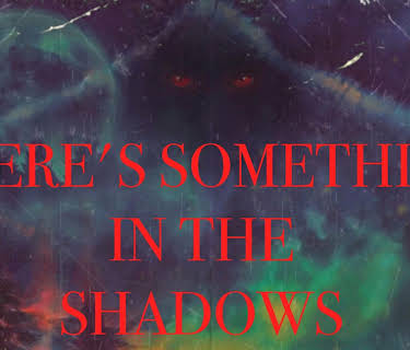There's Something In The Shadows (2021)